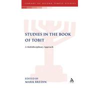 Studies in the Book of Tobit: A Multidisciplinary Approach: 55 (The Library of Second Temple Studies)