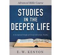 Studies in the Deeper Life: Advanced Bible Course