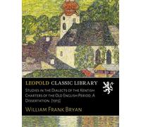 Studies in the Dialects of the Kentish Charters of the Old English Period; A Dissertation. [1915]