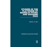 Studies in the Platonism of Marsilio Ficino and Giovanni Pico: 1063 (Variorum Collected Studies)