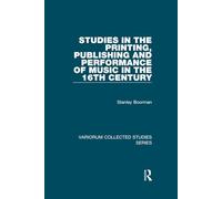 Studies in the Printing, Publishing and Performance of Music in the 16th Century (Variorum Collected Studies)