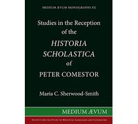 Studies in the Reception of the "Historia Scholastica" of Peter Comestor: The "Schwarzwalder Predigten", the "Weltchronik" of Rudolf Von Ems, the ... No. 20 ("Medium Aevum Monographs", New S.)