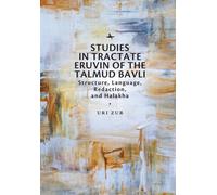 Studies in Tractate Eruvin of the Talmud Bavli : Structure, Language, Redaction, and Halakha