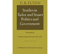 Studies in Tudor and Stuart Politics and Government: Volume III: Volume 3, Papers and Reviews 1973 1981
