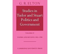 Studies in Tudor and Stuart Politics and Government: Volume IV: Volume 4, Papers and Reviews 1982 1990