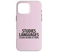 Studies Languages Fluent In None Of The Funny Quote Case for iPhone 16 Pro Max
