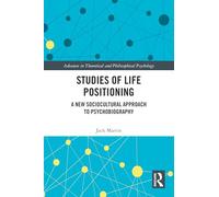 Studies of Life Positioning: A New Sociocultural Approach to Psychobiography (Advances in Theoretical and Philosophical Psychology)