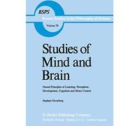 Studies of Mind and Brain: Neural Principles of Learning, Perception, Development, Cognition, and Motor Control: 70 (Boston Studies in the Philosophy and History of Science, 70)