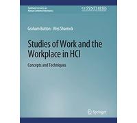 Studies of Work and the Workplace in HCI: Concepts and Techniques (Synthesis Lectures on Human-Centered Informatics)