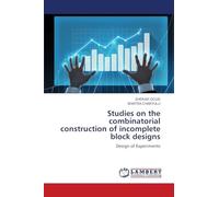 Studies on the combinatorial construction of incomplete block designs: Design of Experiments
