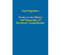 Studies on the History and Topography of Byzantine Constantinople