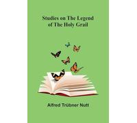 Studies on the Legend of the Holy Grail