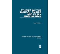 Studies on the Mongol Empire and Early Muslim India (Variorum Collected Studies)