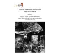 Studies on the Palaeolithic of Western Eurasia : Proceedings of the XVIII UISPP World Congress (4-9 June 2018, Paris, France) Volume 14, Session XVII-4 & Session XVII-6
