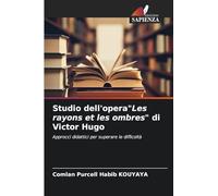 Studio dell'opera"Les rayons et les ombres" di Victor Hugo: Approcci didattici per superare le difficoltà
