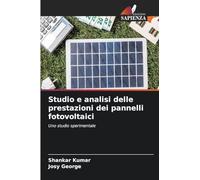 Studio e analisi delle prestazioni dei pannelli fotovoltaici: Uno studio sperimentale