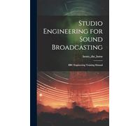 Studio Engineering for Sound Broadcasting: BBC Engineering Training Manual