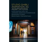 Studio Ghibli Animation as Adaptations : Investigating How the Japanese Animation Powerhouse Reimagines Stories