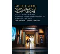 Studio Ghibli Animation as Adaptations: Investigating How the Japanese Animation Powerhouse Reimagines Stories