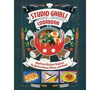 Studio Ghibli Cookbook : Unofficial Recipes Inspired by Spirited Away, Ponyo, and More!