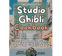 Studio Ghibli: The Unofficial Cookbook: Over 30 Recipes Inspired by "The boy and the Heron" and "Spirited Away" (Media Related Meals)