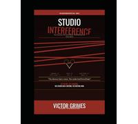 Studio Interference: The Executives Who Knew Better Than Everyone Else (They Didn't) (The Hollywood Autopsy Files: What Went Wrong)