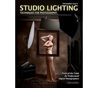 Christopher Grey's Studio Lighting Techniques for Photography: Tricks of the Trade for Professional Digital Photography