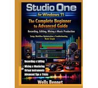 Studio One for Windows 11: The Complete Beginner to Advanced Guide: Recording, Editing, Mixing & Music Production, Setup, Workflow Optimization & ... Made Simple (Windows 11 Complete Guide)