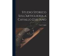 Studio Storico Sull'artiglieria a Cavallo Italiano