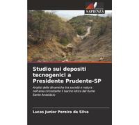 Studio sui depositi tecnogenici a Presidente Prudente-SP: Analisi delle dinamiche tra società e natura nell'area circostante il bacino idrico del fiume Santo Anastácio