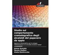 Studio sul comportamento cromatografico degli alcaloidi del papavero da oppio: Approccio chemometrico per lo sviluppo, l'ottimizzazione e la convalida di diversi metodi cromatografici