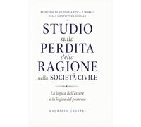 STUDIO SULLA PERDITA DELLA RAGIONE NELLA SOCIETA’ CIVILE: La logica dell’‘Essere e la logica del Possesso