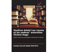 Studium dzieła"Les rayons et les ombres" autorstwa Victora Hugo: Metody nauczania pozwalaj¿ce przezwyci¿¿y¿ trudno¿ci