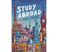 Study Abroad Journal: 100 Prompts to Document Your Academic Adventure, Cultural Immersion & Life-Changing International Experience