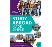 Study Abroad Made Simple : A Complete Guide for Supporting International University Applications