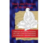 Study And Practice Of Meditation: Tibetan Interpretations Of The Concentrations And Formless Absorptions