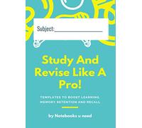 Study and Revise Like A Pro! A4 Notebook with templates to boost learning, memory retention and recall. (165 pages - room for 40 topic areas).: GCSE, A Level Exam Preparation.