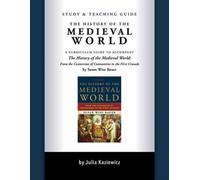 Study and Teaching Guide: The History of the Medieval World : A curriculum guide to accompany The History of the Medieval World
