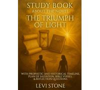 STUDY BOOK - THE TRIUMPH OF LIGHT: WITH PROPHETIC AND HISTORICAL TIMELINE, PLAN OF SALVATION, BIBLE VERSES, & REFLECTION QUESTIONS