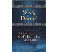 Study Daniel: 15 Lessons on God's Enduring Kingdom (Study and Obey)