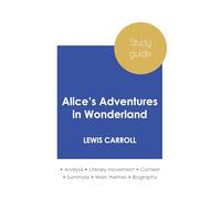 Study guide Alice's Adventures in Wonderland by Lewis Carroll (in-depth literary analysis and complete summary)