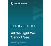 Study Guide: All the Light We Cannot See by Anthony Doerr (SuperSummary)