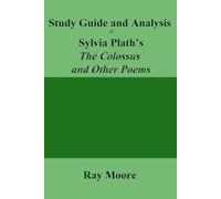 Study Guide and Analysis of Sylvia Plath’s The Colossus and Other Poems