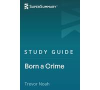 Study Guide: Born a Crime by Trevor Noah (SuperSummary)