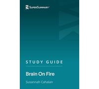 Study Guide: Brain on Fire by Susannah Cahalan (SuperSummary)