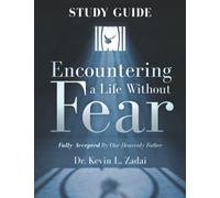 Study Guide : ENCOUNTERING A LIFE WITHOUT FEAR: FULLY ACCEPTED BY OUR HEAVENLY FATHER