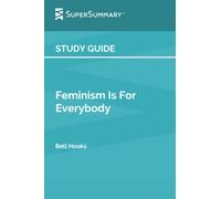 Study Guide: Feminism Is For Everybody by Bell Hooks (SuperSummary)