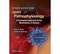 Study Guide for Applied Pathophysiology: A Conceptual Approach to the Mechanisms of Disease