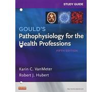 Study Guide for Gould's Pathophysiology for the Health Professions – 5th Edition
