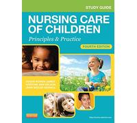 Study Guide for Nursing Care of Children: Principles And Practice